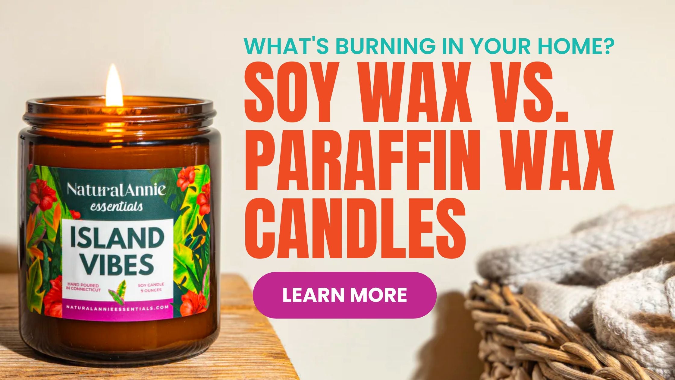 What's burning in your home Soy Wax vs. Paraffin wax candles