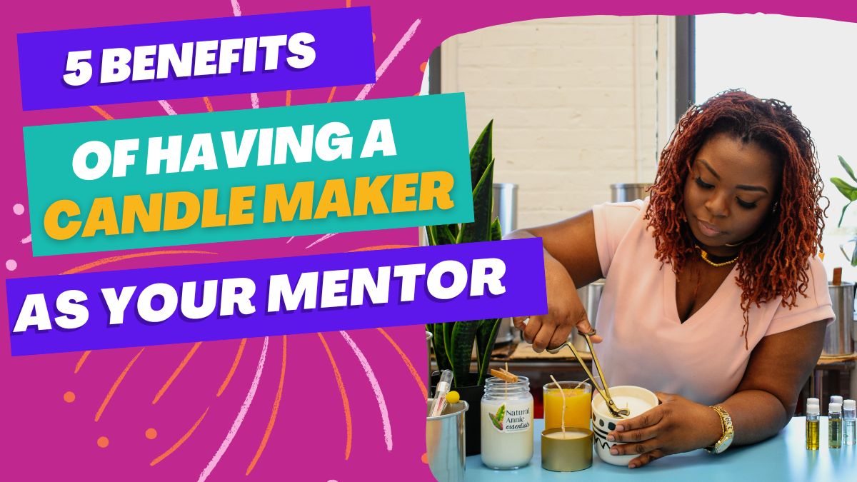 5 Benefits of Having a Candle Maker as Your Mentor