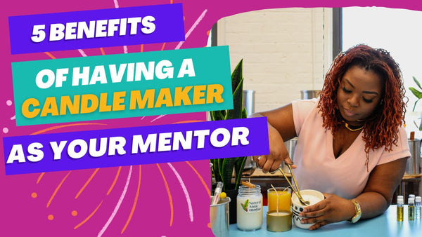 5 Benefits of Having a Candle maker as Your Mentor