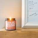 I HAVE NO IDEA WHAT I'M DOING: Spiced Tobacco Scented Soy Candle